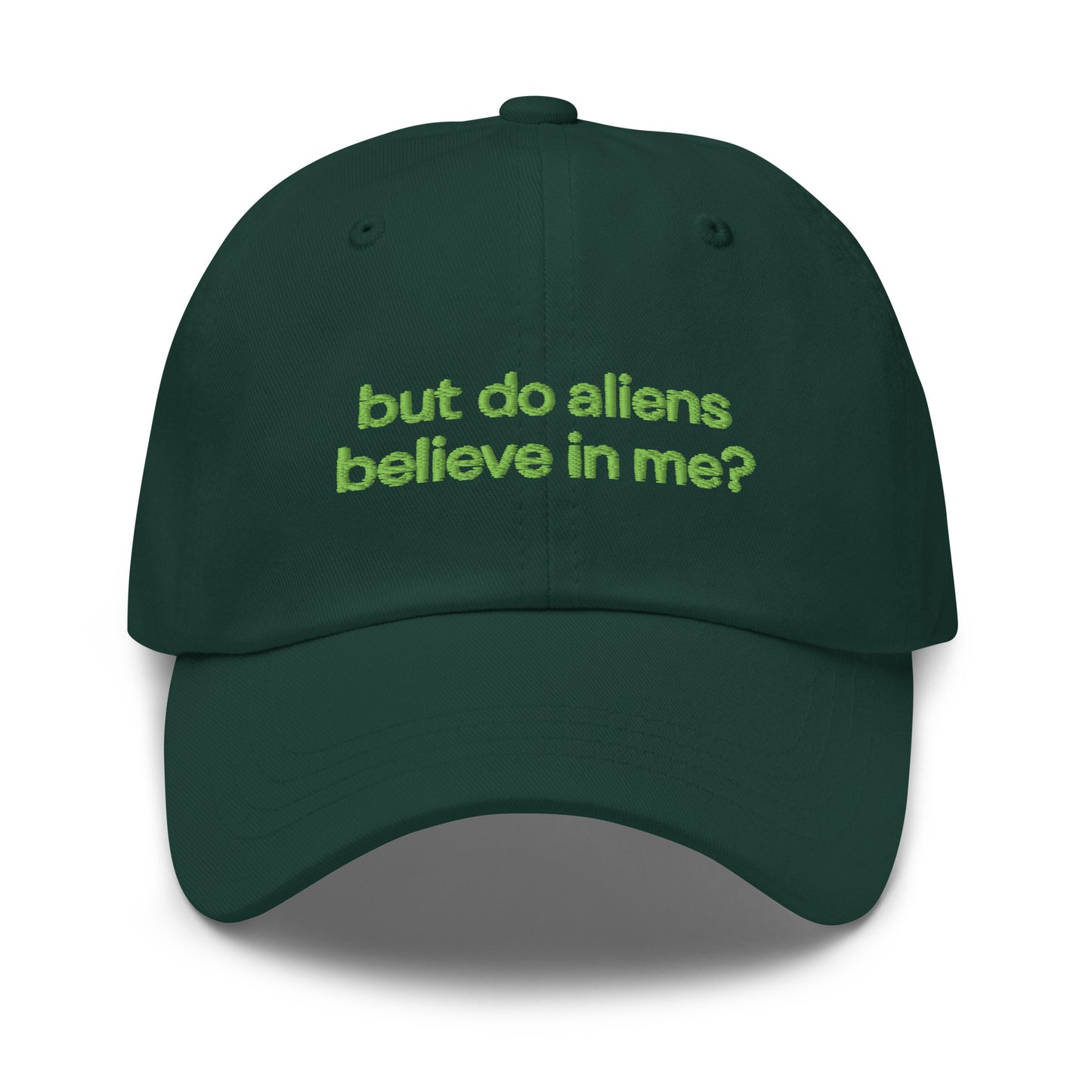 BUT DO ALIENS BELIEVE IN ME? embroidered cap in Spruce, front view