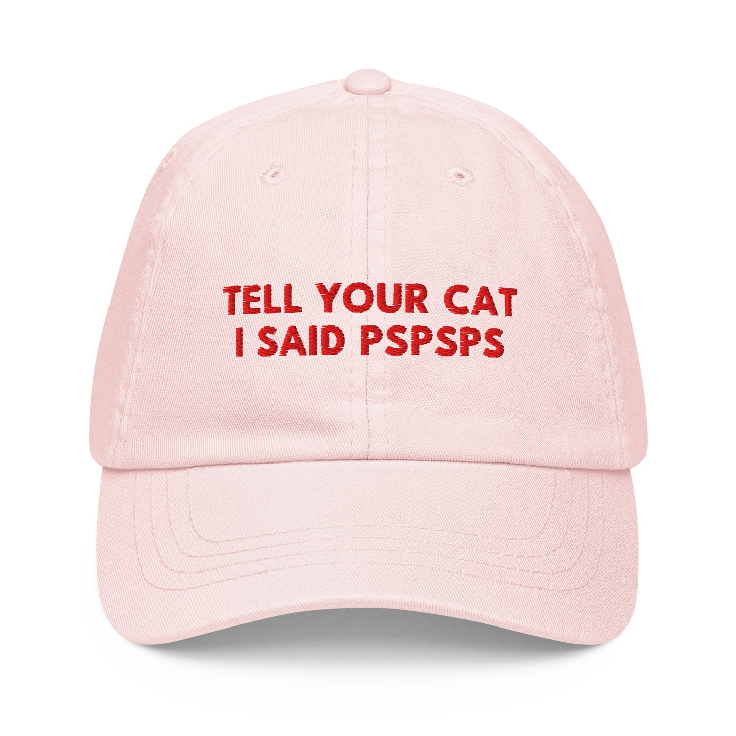 TELL YOUR CAT I SAID PSPSPS embroidered cap in Pastel Pink, front view