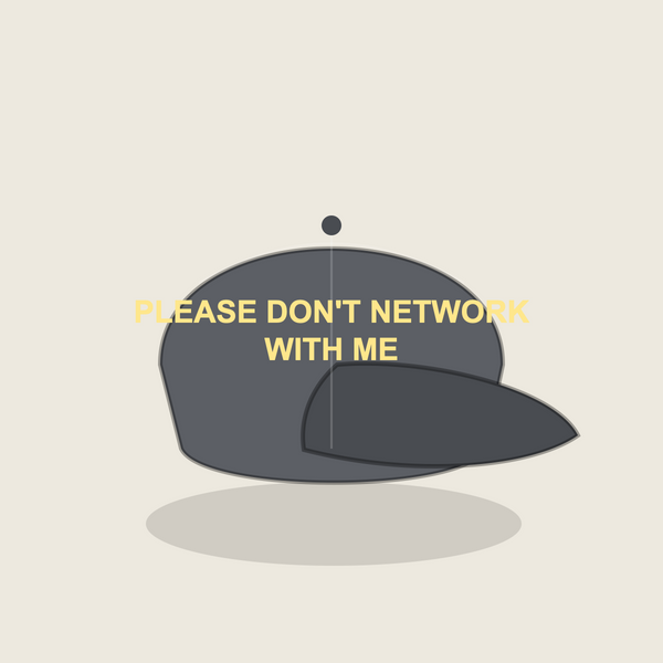 PLEASE DON'T NETWORK WITH ME cap