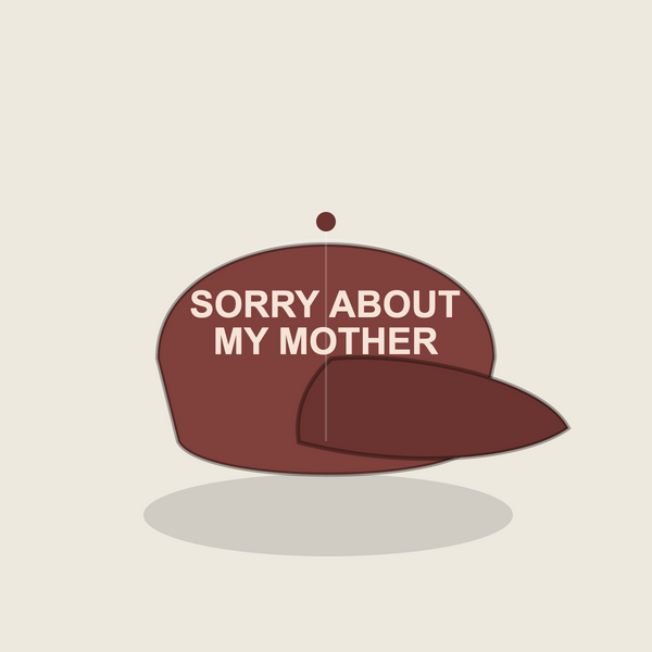 SORRY ABOUT MY MOTHER cap